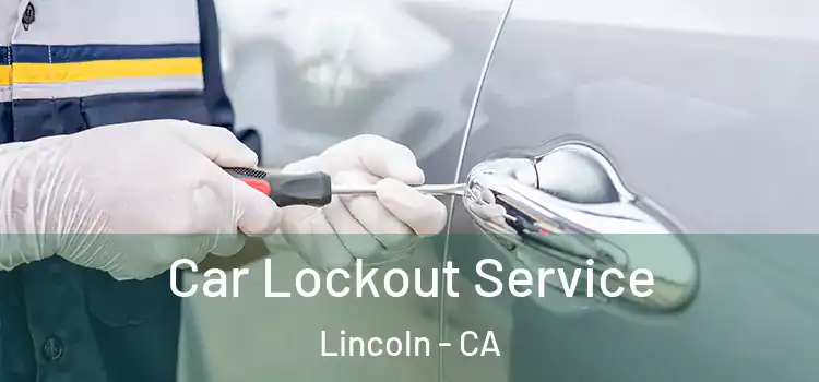 Car Lockout Service Lincoln - CA