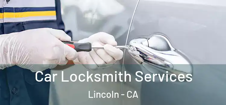 Car Locksmith Services Lincoln - CA